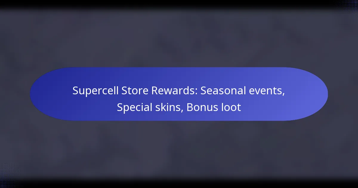 Read more about the article Supercell Store Rewards: Seasonal events, Special skins, Bonus loot