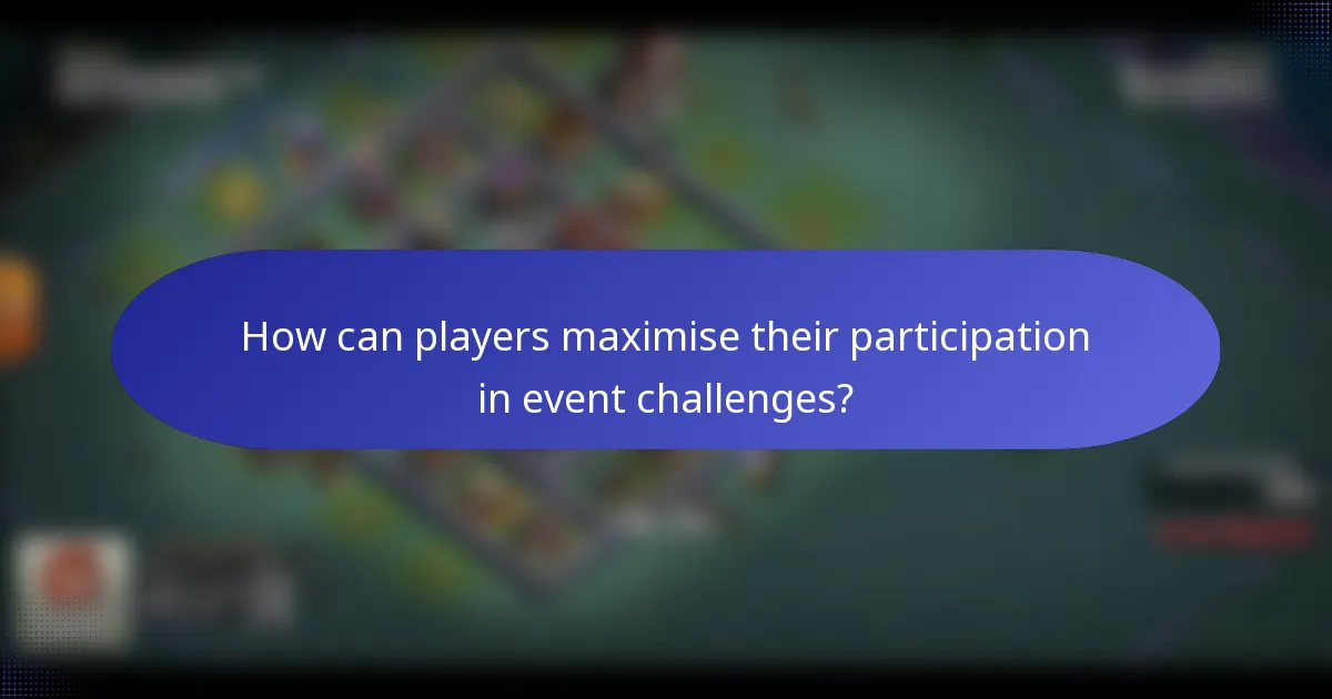 How can players maximise their participation in event challenges?