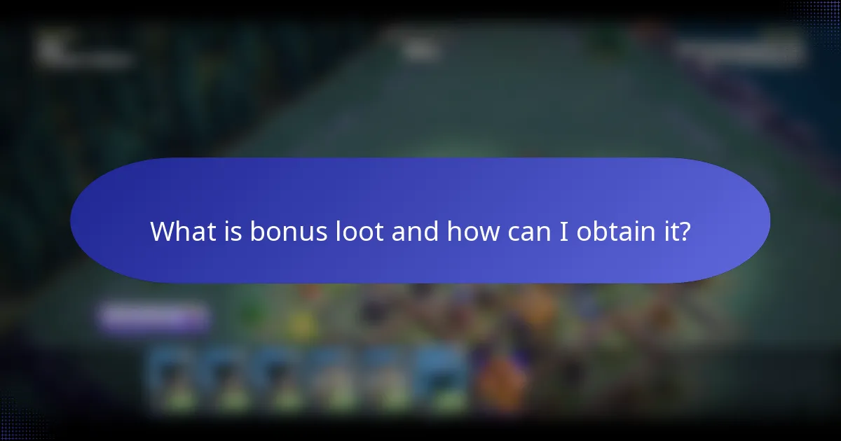 What is bonus loot and how can I obtain it?