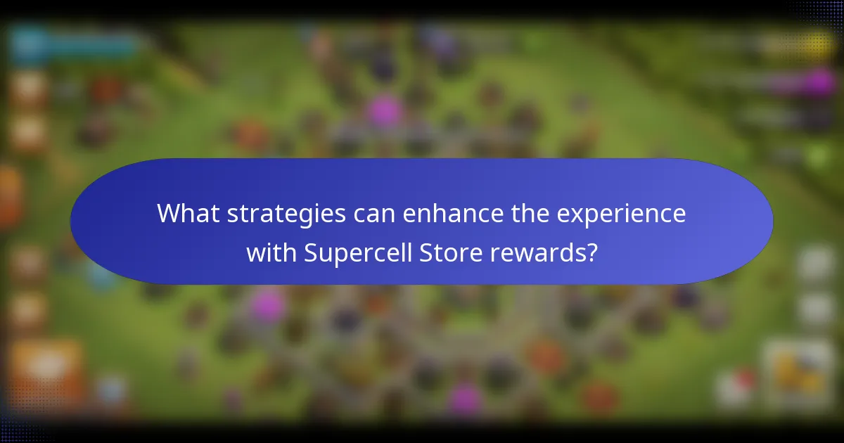 What strategies can enhance the experience with Supercell Store rewards?