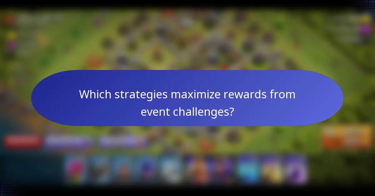 Which strategies maximize rewards from event challenges?